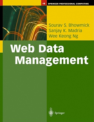 Web Data Management: A Warehouse Approach (Springer Professional Computing) Sourav S. Bhowmick, Sanjay K. Madria and Wee K. Ng